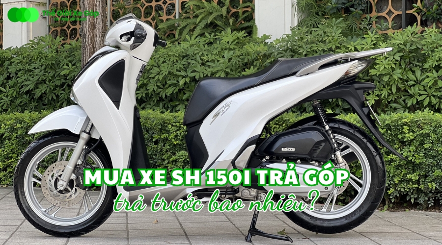 Mua xe Sh 150i trả góp trả trước bao nhiêu?