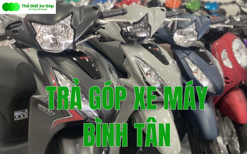 Trả góp xe máy Bình Tân ở đâu lãi thấp?